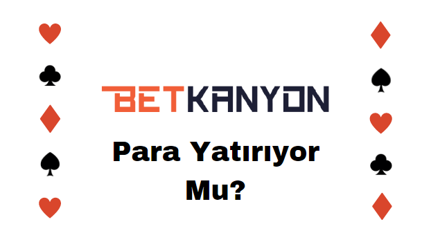 Betkanyon Para Yatırıyor Mu?